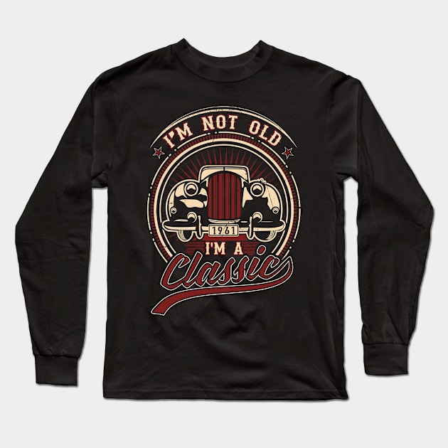 I'm Not Old I'm A Classic Oldtimer 1961 Love Gift Long Sleeve T-Shirt by SinBle